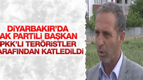 A­K­ ­P­a­r­t­i­ ­D­i­c­l­e­ ­İ­l­ç­e­ ­B­a­ş­k­a­n­ı­ ­Ö­l­d­ü­r­ü­l­d­ü­